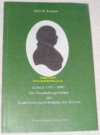 Lübeck 1787-1808: Die Haushaltungsbücher des Kaufmanns Jacob Behrens des Älteren