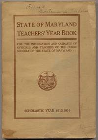 image of State of MarylAND. TEACHERS' YEAR BOOK. FOR THE INFORMATION, USE AND GUIDANCE OF THE OFFICIALS AND TEACHERS OF THE PUBLIC SCHOOLS OF THE STATE OF MARYLAND. SCHOLASTIC YEAR 1913-1914