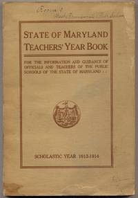 State of MarylAND. TEACHERS' YEAR BOOK. FOR THE INFORMATION, USE AND GUIDANCE OF THE OFFICIALS AND TEACHERS OF THE PUBLIC SCHOOLS OF THE STATE OF MARYLAND. SCHOLASTIC YEAR 1913-1914