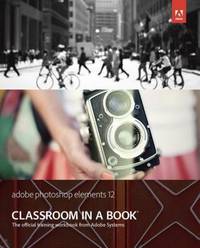 Adobe Photoshop Elements 12 : The Official Training Workbook from Adobe Systems