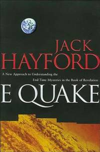 E-Quake : A New Approach to Understanding the End Times Mysteries in the Book of Revelation by Jack W. Hayford - 1999