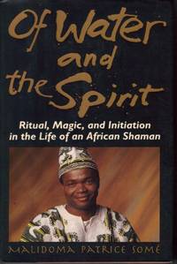 Of Water and the Spirit: Ritual, Magic and Initiation in the Life of an African Shaman