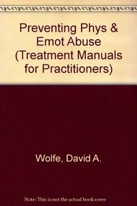 Preventing Phys & Emot Abuse (Treatment Manuals for Practitioners) by David A Wolfe - Paperback - 1991 - from Bookbarn (SKU: 2084772)