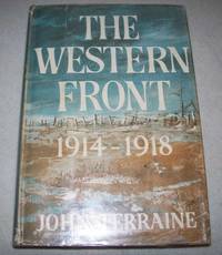 The Western Front 1914-1918 by John Terraine - 1965