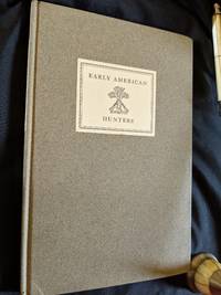 SOME EARLY AMERICAN HUNTERS, BEING STORIES FROM THE CABINET OF NATURAL HISTORY AND AMERICAN RURAL SPORTS PUBLISHED IN 1830; LIMITED EDITION 275 OF 750 by COMPILED STORIES BY EUGENE V. CONNETT - 1928