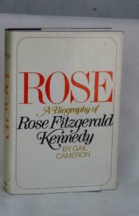 Rose; A Biography Of Rose Fitzgerald Kennedy by Gail Cameron - Putnam, First Edition not stated,1971 - 1971 - from YJS BOXES OF BOOKS (SKU: biblio485-2)