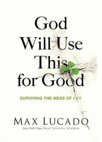 God Will Use This for Good : Surviving the Mess of Life