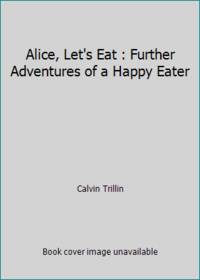 Alice, Let's Eat : Further Adventures of a Happy Eater