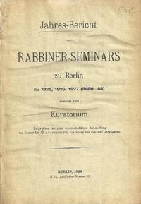 JAHRES-BERICHT DES RABBINER-SEMINARS ZU BERLIN FUER 1925, 1926 & 1927 (5686-88) ERSTATTED...