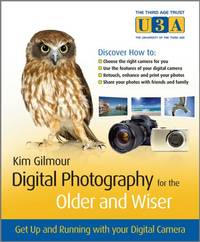 Digital Photography for the Older and Wiser: Get Up and Running with Your Digital Camera: 1 (The...