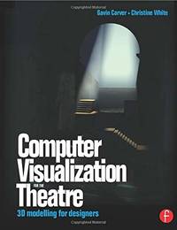 Computer Visualization for the Theatre: 3D Modelling for Designers