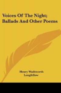 Voices Of The Night; Ballads And Other Poems by Henry Wadsworth Longfellow - 2007-09-12