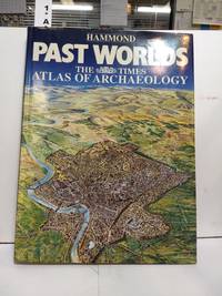 Past Worlds: the Times Atlas of Archaeology by Hammond - 1988