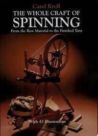 The Whole Craft of Spinning: From the Raw Material to the Finished Yarn (Dover Crafts: Weaving &...