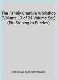 The Family Creative Workshop (Volume 13 of 24 Volume Set) (Pin Striping to Puzzles)
