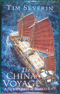 The China Voyage: A Pacific Quest by Bamboo Raft by Tim Severin - 1994