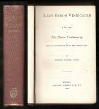 LADY BYRON VINDICATED. A History Of The Byron Controversy, From Its Beginning In 1816 To The Present Time