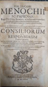 cover of Consiliorum, Sive Responsorum: Opus Rerum Amoena Tractatione Jucundum and Decifionum Judiciofa Gravitate Fructuofum, Schols Denique and Foro