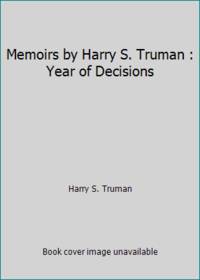 Memoirs by Harry S. Truman : Year of Decisions by Harry S. Truman - 1999