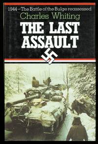 cover of THE LAST ASSAULT: THE BATTLE OF THE BULGE REASSESSED.