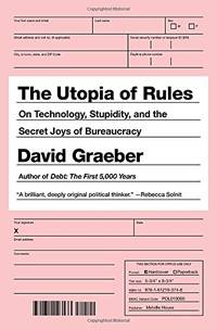 The Utopia of Rules: On Technology, Stupidity and the Secret Joys of Bureaucracy