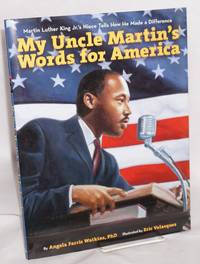 image of My uncle Martin's words for America; Martin Luther King Jr.'s niece twlls how he made a difference, illustrated by Eric Velasquez