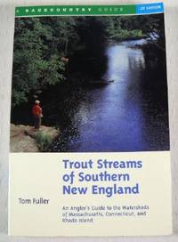 Trout Streams of Southern New England: An Angler's Guide to the Watersheds of Massachusetts,...