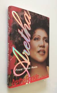 Aretha From These Roots by Franklin, Aretha and David Ritz - 1999