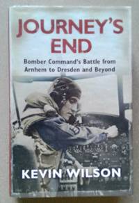 Journey's End: Bomber Command's Battle from Arnhem to Dresden and Beyond