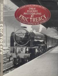 Great Railway Photographs By  Eric Treacy. by Allen. G. Freeman. [Compiler ] - 1987