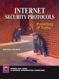Internet Security Protocols : Protecting IP Traffic