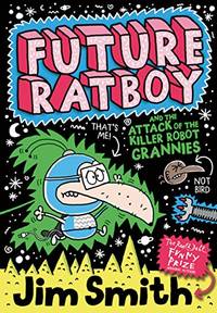 Future Ratboy and the Attack of the Killer Robot Grannies: A Funny Superhero Adventure for Kids...