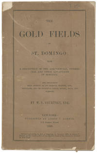 The Gold Fields of St. Domingo; With a Description of the Agricultural, Commercial and Other Advantages of Dominica