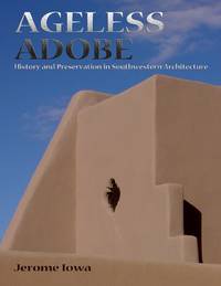 Ageless Adobe: History and Preservation in Southwestern Architecture