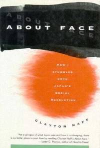 About-Face : How I Stumbled onto Japan&#039;s Social Revolution by Clayton Naff - 1994