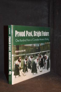 cover of Proud Past, Bright Future; One Hundred Years of Canadian Women's Hockey