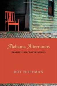 Alabama Afternoons: Profiles and Conversations by Roy Hoffman - 2011-03-24