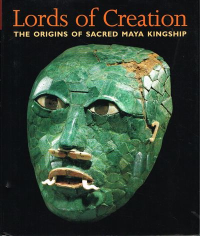 Lords of Creation: The Origins of Sacred Maya Kingship. (photo 1)
