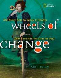 Wheels of Change : How Women Rode the Bicycle to Freedom (with a Few Flat Tires along the Way)