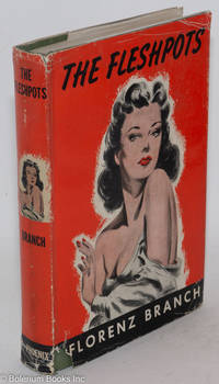 The Fleshpots by Branch, Florenz [pen name of Florence Stonebraker] - 1944