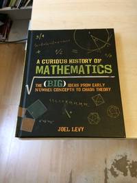 image of A Curious History of Mathematics: The (Big) Ideas from Early Number Concepts to Chaos Theory