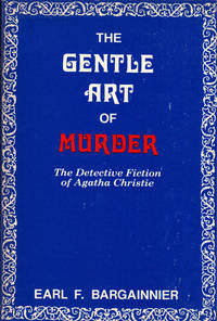 THE GENTLE ART OF MURDER ~ The Detective Fiction of Agatha Christie by BARGAINNIER, Earl F - 1980