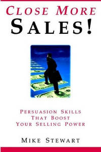 Close More Sales! Persuasion Skills That Boost Your Selling Power