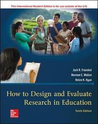 How to Design and Evaluate Research in Education (10th International Edition) by Jack Fraenkel, Norman Wallen, Helen Hyun - 2018