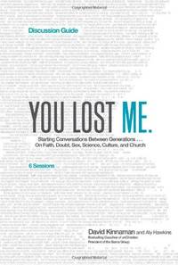 You Lost Me Discussion Guide: Starting Conversations Between Generations...On Faith, Doubt, Sex,...