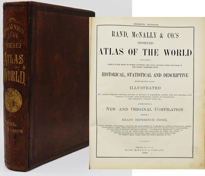 [ATLAS] RAND, McNALLY & CO.’S INDEXED ATLAS OF THE WORLD CONTAINING LARGE SCALE MAPS OF EVERY COUNTY AND CIVIL DIVISIONS UPON THE FACE OF THE GLOBE, TOGETHER WITH HISTORICAL, STATISTICAL AND DESCRIPTIVE MATTER RELATIVE TO EACH