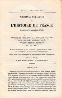 Archives curieuses de l'Histoire de France Depuis Louis XI jusqu'à Louis XVIII, ou Collection des pèces rare et intéressantes, telles que chroniques, mémoires, pamphlets, letttres, etc. publíées d'après les textes conservés à la Bibliothéque Royale... Prospectus