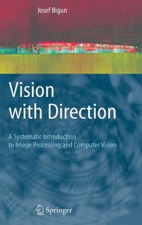 Vision with Direction : A Systematic Introduction to Image Processing and Computer Vision