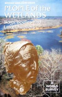image of People of the Wetlands: Bogs, Bodies and Lake-Dwellers. A world survey