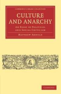 Culture and Anarchy: An Essay in Political and Social Criticism (Cambridge Library Collection - Philosophy) by Matthew Arnold - 2011-11-24